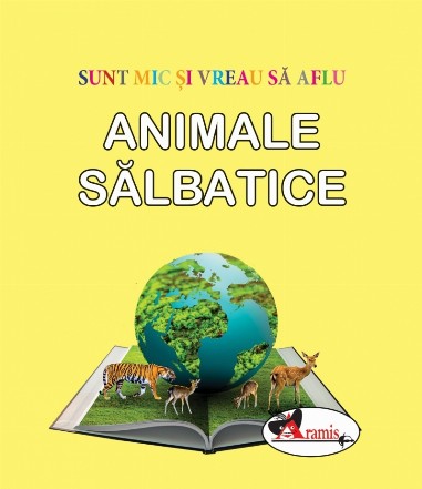 Sunt mic si vreau sa aflu - Animale salbatice