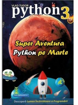 Super aventura Python pe Marte : curs de programare Python 3