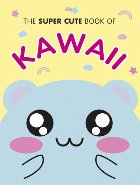 Super Cute Book of Kawaii