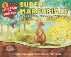 Super Marsupials: Kangaroos, Koalas, Wombats, and More