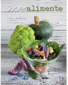 Superalimente. Reteta sanatoase, nutritive si energizante