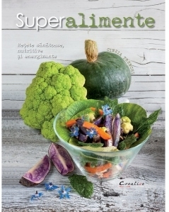 Superalimente. Reteta sanatoase, nutritive si energizante