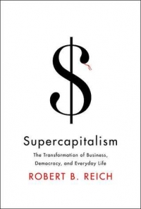 SUPERCAPITALISM: THE TRANSFORMATION OF BUSINESS