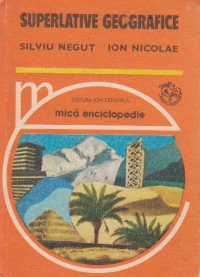 Superlative geografice - Mica enciclopedie (Negut, Nicolae)