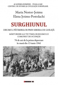 Surghiunul - Drumul patimirilor prin Siberia de gheata - Marturisiri ale victimelor regimului comunist de ocupatie - 76 de ani de la prima deportare in masa din 13 iunie 1941