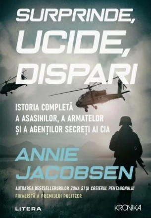 Surprinde, ucide, dispari! : istoria secretă a asasinilor, a armatelor şi a agenţilor secreţi ai CIA