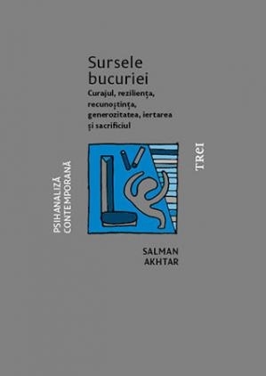 Sursele bucuriei. Curajul, reziliența, recunoștința, generozitatea, iertarea și sacrificiul 