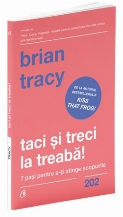 Taci si treci la treaba! 7 pasi pentru a-ti atinge scopurile