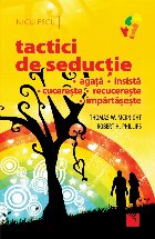 Tactici de seductie. Agata. Insista. Cucereste. Recucereste. Impartaseste