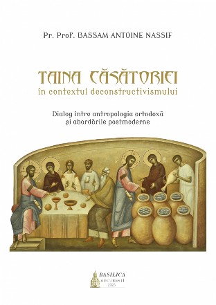 Taina căsătoriei în contextul deconstructivismului : dialog între antropologia ortodoxă şi abordările postmoderne