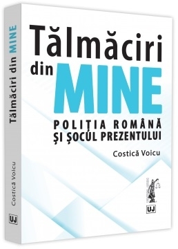 Talmaciri din mine. Politia romana si socul prezentului