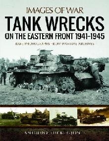 Tank Wrecks of the Eastern Front 1941 - 1945