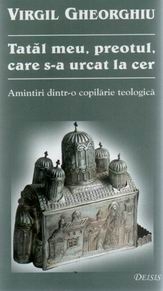 Tatal meu, preotul, care s-a urcat la cer - amintiri dintr-o copilarie teologica (editia a II-a)