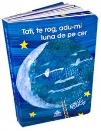 Tati, te rog, adu-mi luna de pe cer