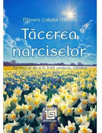 Tăcerea narciselor : farmecul de a fi trăit undeva, cândva