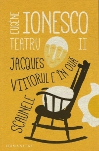 Teatru II. Jacques. Viitorul e in oua. Scaunele (editia a II-a)