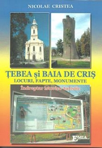 Tebea si Baia de Cris. Locuri, fapte, monumente. Indreptar istorico-turistic