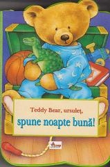 Teddy Bear, ursulet, spune noapte buna!