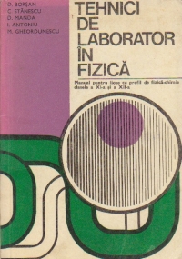 Tehnici de laborator in fizica - Manual pentru licee cu profil de fizica-chimie clasele a XI-a si a XII-a