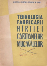 Tehnologia fabricarii hirtiei, cartoanelor si mucavalelor - manual pentru scolile profesionale de ucenici