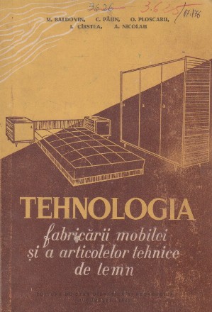 Tehnologia faricarii mobilei si a articolelor tehnice de lemn. Manual pentru scolile profesionale de ucenici