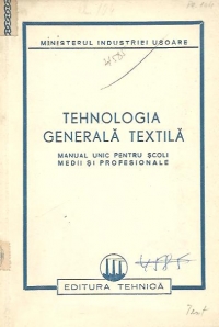 Tehnologia generala textila - Manual unic pentru scoli medii si profesionale