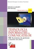 TEHNOLOGIA INFORMATIEI SI A COMUNICATIILOR -TIC 4 (Sisteme de gestiune a bazelor de date, Manual pentru clasa a 12-a)