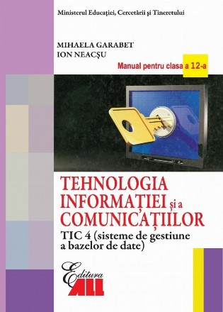 Tehnologia informatiei si a comunicatiilor TIC 4 - Sisteme de gestiune a bazelor de date. Manual pentru clasa a XII-a