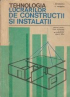 Tehnologia lucrarilor de constructii si instalatii - Manual pentru licee industriale cu profil de constructii,