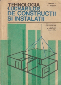 Tehnologia lucrarilor de constructii si instalatii - Manual pentru licee industriale cu profil de constructii, clasa a IX-a