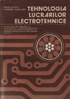 Tehnologia lucrarilor electrotehnice - Manual pentru licee industriale si de matematica-fizica, cu profiluri d