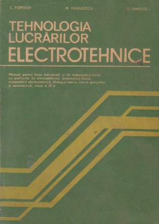 Tehnologia Lucrarilor Electrotehnice. Manual pentru licee industriale si de matematica-fizica. Clasa aIX-a