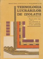 Tehnologia lucrarilor de izolatii - Manual pentru licee industriale cu profil de constructii, clasa a XI-a si 