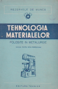 Tehnologia materialelor folosite in metalurgie - Manual pentru scoli profesionale