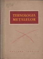 Tehnologia metalelor (Traducere dupa editia a treia in limba rusa)