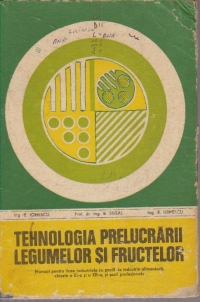 Tehnologia prelucrarii legumelor si fructelor - Manual pentru licee industriale cu profil de industrie alimentara, clasele a XI-a si a XII-a, si scoli profesionale