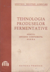 Tehnologia produselor fermentative. Spirtul, drojdia comprimata, berea