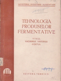 Tehnologia produselor fermentative. Vinul, rachiurile naturale, otetul