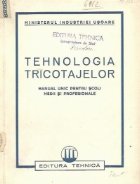 Tehnologia tricotajelor Manual unic pentru