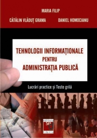 Tehnologii informationale pentru administratia publica. Lucrari practice si teste grila