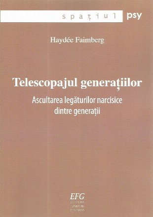 Telescopajul generatiilor. Ascultarea legaturilor narcisice dintre generatii