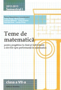 Teme de matematica pentru pregatirea la clasa si individuala a elevilor spre performanta in matematica, clasa a VII-a 2012-2013 semestrul I