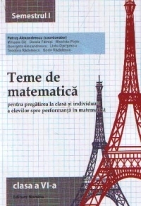 Teme de matematica pentru pregatirea la clasa si individuala a elevilor spre performanta in matematica. Clasa a VI-a, semestrul I