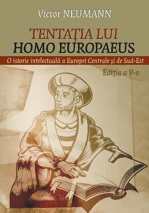 Tentaţia lui Homo Europaeus : o istorie intelectuală a Europei Centrale şi de Sud-Est