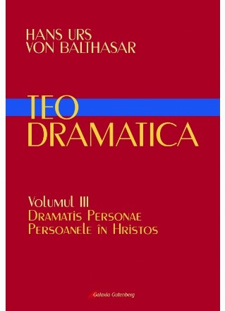 Teodramatica. Volumul III: Dramatis Personae - Persoanele in Hristos