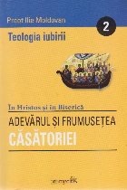 Teologia Iubirii Adevarul frumusetea casatoriei