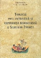 Teologia post‑patristica experienta bisericeasca Sfintilor