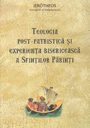 Teologia post‑patristica si experienta bisericeasca a Sfintilor Parinti