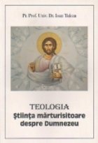 Teologia. Stiinta marturisitoare despre Dumnezeu