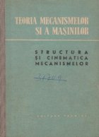 Teoria mecanismelor si a a masinilor. Structura si cinematica mecanismelor